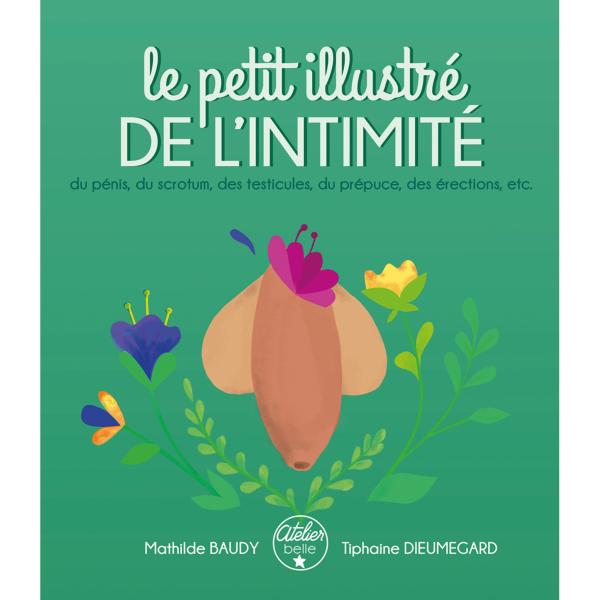 Le petit illustré de l'intimité du pénis, du scrotum, des testicules, du prépuce, des érections, etc.