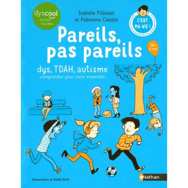 Pareils, pas pareils - Dys, Tdah, Autisme comprendre pour vivre ensemble