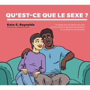 1 livre : "Qu'est-ce que le sexe ?" de Kate E. REYNOLDS. Un guide pour les personnes avec autisme, besoins ducatifs particuliers et en situation de handicap. Ce livre explique franchement le sexe afin que le lecteur comprenne clairement ce qu'est le sexe, connaisse les noms appropris des organes sexuels et des activits sexuelles, et soit conscient des consquences physiques potentielles des rapports sexuels.